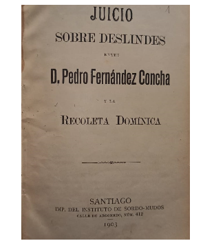 Juicio Sobres Deslindes entre D. Pedro FernÃ¡ndez Concha y al Recoleta DomÃ­nica (5 Obras en mismo tomo)