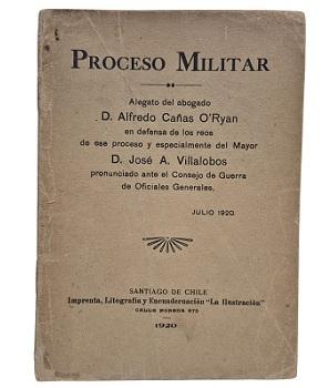 Proceso Militar. Alegato del abogado Alfredo CaÃ±as OÂ´Ryan en defensa de los reos de ese proceso y especialmente del Mayor JosÃ© Villalobos