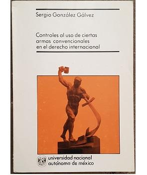 Controles al Uso de Ciertas Armas Convencionales en el Derecho Internacional