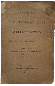 Exposition of the Illegal Acts of Ex-President Balmaceda Which Caused The Civil War in Chile