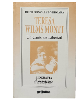 Teresa Wilms Montt, Un Canto de Libertad (BiografÃ­a)