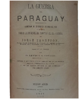 La Guerra del Paraguay, AcompaÃ±ada de un bosquejo HistÃ³rico del PaÃ­s y con Notas Sobre la InjenierÃ­a Militar de la Guerra