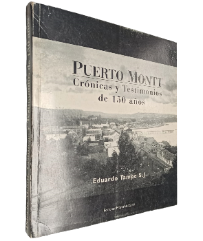 Puerto Montt CrÃ³nicas y Testimonios de 150 AÃ±os
