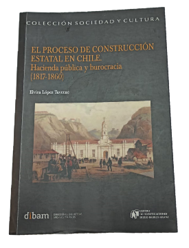 El Proceso de ConstrucciÃ³n Estatal en Chile: Hacienda PÃºblica y Burocracia (1817-1860)