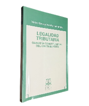 Legalidad Tributaria, GarantÃ­a Constitucional del Contribuyente 
