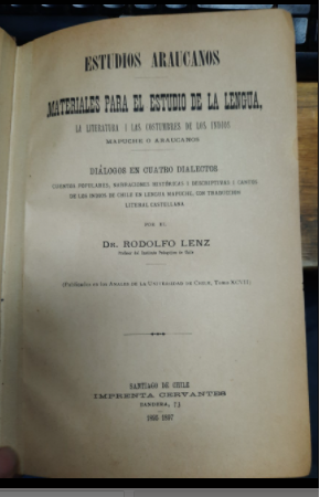 Estudios Araucanos Materiales para el Estudio de la Lengua, La Literatura i Las Costumbres de los Indios Mapuches o Araucanos