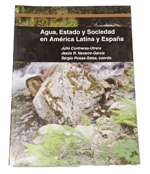 Agua. Estado y Sociedad en AmÃ©rica Latina y EspaÃ±a