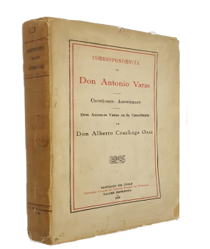 Correspondencia de Don Antonio Varas - Cuestiones Americanas - Don Antonio Varas en la CancillerÃ­a
